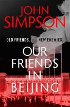 Our Friends in Beijing - Old Friends, New Enemies - Simpson, John