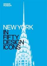 New York in Fifty Design Icons - Iovine, Julie and Design Museum