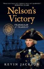 Nelson's Victory - Trafalgar and Tragedy - Jackson, Kevin