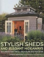 Stylish Sheds and Elegant Hideaways - Big Ideas for Small Backyard Destinations - Prinzing, Debra and Wright, William (photography)