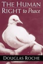 The Human Right to Peace - Roche, Douglas