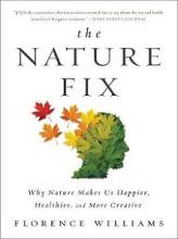 The Nature Fix - Why Nature Makes Us Happier, Healthier and More Creative - Williams, Florence