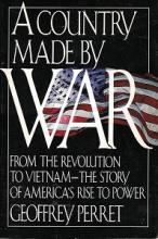A Country Made by War - From the Revolution to Vietnam - The Story of America's Rise to Power - Perret, Geoffrey