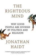 The Righteous Mind - Why Good People are Divided by Politics and Religion - Haidt, Jonathan
