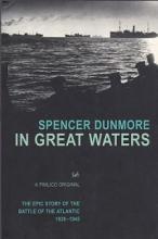 In Great Waters - The Epic Story of the Battle of the Atlantic 1939-1945 - Dunmore, Spencer