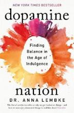 Dopamine Nation - Finding Balance in the Age of Indulgence - Lembke, Anna
