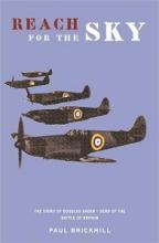 Reach for the Sky - The Story of Douglas Bader - Hero of the Battle of Britain - Brickhill, Paul