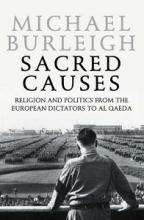 Sacred Causes - Religion and Politics from the European Dictators to Al Qaeda - Burleigh, Michael