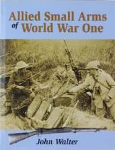 Allied Small Arms of World War One - Walter, John