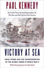 Victory at Sea - Naval Power and the Transformation of the Global Order in World War II - Kennedy, Paul and Marshall, Ian (artist)