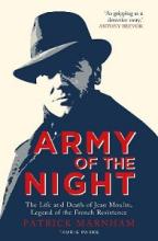 Army of the Night - The Life and Death of Jean Moulin, Legend of the French Resistance - Marnham, Patrick