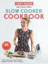 Slow Cooker Cookbook - I Quit Sugar - Wilson, Sarah