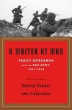 A Writer at War - Vasily Grossman With the Red Army 1941-1945 - Grossman, Vasily and Beevor, Antony and Vinogradova, Luba (editors)
