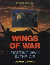 Wings of War - Fighting WWII in the Air - Ethell, Jeffrey L.