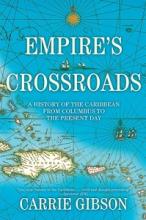 Empire's Crossroads - A History of the Caribbean From Columbus to the Present Day - Gibson, Carrie