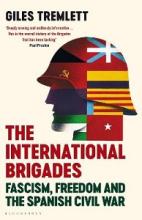 The International Brigades - Fascism, Freedom and the Spanish Civil War - Tremlett, Giles