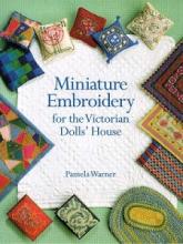 Miniature Embroidery for the Victorian Dolls' House - Warner, Pamela