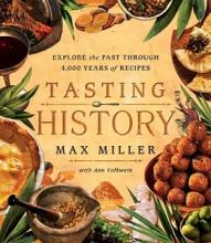 Tasting History - Explore the Past Through 4000 Years of Recipes - Miller, Max with Volkwein, Ann