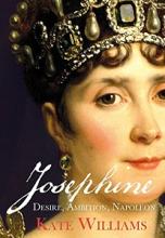 Josephine - Desire, Ambition, Napoleon - Williams, Kate