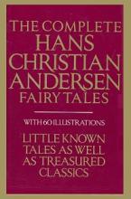 The Complete Hans Christian Andersen Fairy Tales - With 60 Illustrations - Little Known Tales as Well as Treasured Classics - Andersen, Hans Christian and Owens, Lily (editor)