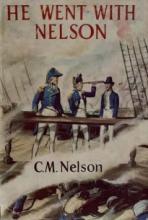 He Went With Nelson - Nelson, C.M. and Relf, Douglas (illustrator)
