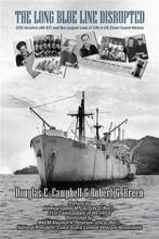 The Long Blue Line Disrupted - USS Serpens (AK-97) and the Largest Loss of Life in US Coast Guard History - Campbell, Douglas E. and Breen, Robert G. 