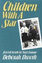 Children With a Star - Jewish Youth in Nazi Europe - Dwork, Deborah