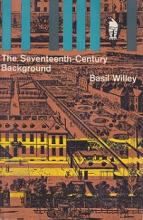 The Seventeenth Century Background - Studies in the Thought of the Age in Relation to Poetry and Religion - Willey, Basil