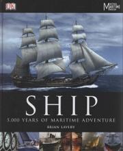 Ship - 5000 Years of Maritime Adventure - Lavery, Brian and DK and National Maritime Museum