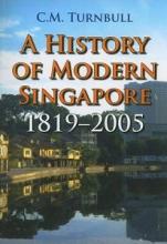 A History of Modern Singapore 1819-2005 - Turnbull, C.M.