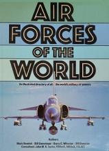 Air Forces of the World - An Illustrated Directory of All the World's Military Air Powers - Hewish, Mark and Sweetman, Bill and Wheeler, Barry C and Gunston, Bill and Taylor, John W.R.