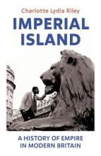 Imperial Island - A History of Empire in Modern Britain - Riley, Charlotte Lydia