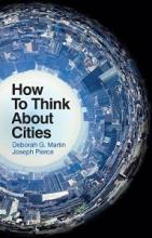 How to Think About Cities - Martin, Deborah G. and Pierce, Joseph