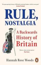 Rule, Nostalgia - A Backwards History of Britain - Woods, Hannah Rose