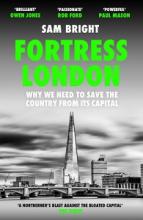 Fortress London - Why We Need to Save the Country from Its Capital - Bright, Sam