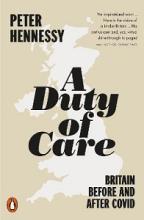 A Duty of Care - Britain Before and After Covid - Hennessy, Peter