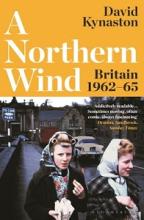 A Northern Wind - Britain 1962-65 - Kynaston, David