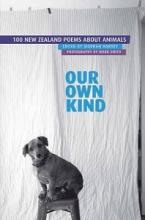 Our Own Kind - 100 New Zealand Poems About Animals - Harvey, Siobhan (editor) and Smith, Mark (photography)
