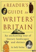 A Reader's Guide to Writers' Britain - An Enchanting Tour of Literary Landscapes and Shrines - Varlow, Sally