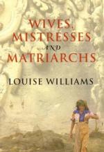 Wives, Mistresses and Matriarchs - Asian Women Today - Williams, Louise