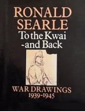 Ronald Searle - To the Kwai - And Back - War Drawings 1939-1945 - Searle, Ronald and the Imperial War Museum