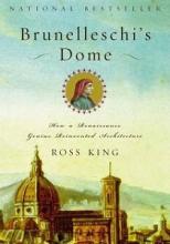 Brunelleschi's Dome - How a Renaissance Genius Reinvented Architecture - King, Ross
