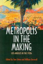 Metropolis in the Making - Los Angeles in the 1920s - Sitton, Tom and Deverell, William (editors)
