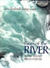 Faces of the River - New Zealand's Living Water - Young, David and Foster, Bruce (photographer)