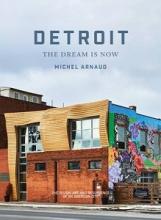 Detroit - The Dream is Now - The Design, Art and Resurgence of an American City - Arnaud, Michel