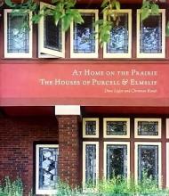 At Home on the Prairie - The Houses of Purcell and Elmslie - Leglaer, Dixie and Korab, Christian