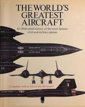 The World's Greatest Aircraft - An Illustrated History of the Most Famous Civil and Military Planes - Cacutt, Len (editor)