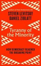 Tyranny of the Minority - How to Reverse an Authoritarian Turn and Forge a Democracy for All - Levitsky, Stevem and Ziblatt, Daniel