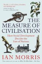 The Measure of Civilisation - How Social Development Decides the Fate of Nations - Morris, Ian