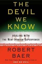 The Devil We Know - Dealing with the New Iranian Superpower - Baer, Robert